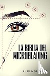 Asch, Corinne - La Biblia Del Microblading: Un manual de entrenamiento microblading