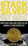 Riley, Hunter - Stack Silver Get Gold
