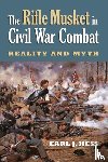 Hess, Earl J. - The Rifle Musket in Civil War Combat