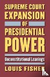 Fisher, Louis - Supreme Court Expansion of Presidential Power