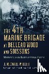 Miller, J. Michael - The 4th Marine Brigade at Belleau Wood and Soissons
