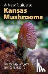 Kay, Sherry, Sikes, Benjamin, Morse, Caleb - A New Guide to Kansas Mushrooms