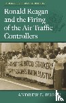 Busch, Andrew E. - Ronald Reagan and the Firing of the Air Traffic Controllers