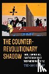 Gorup, Michael - The Counterrevolutionary Shadow