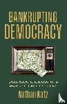 Katz, Nathan - Bankrupting Democracy