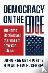 White, John Kenneth, Kerbel, Matthew R. - Democracy on the Edge