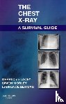 de Lacey, Gerald, Morley, Simon (Consultant Radiologist, Berman, Laurence (Lecturer and Honorary Consultant Radiologist - The Chest X-Ray: A Survival Guide