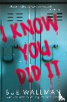 Wallman, Sue - I Know You Did It