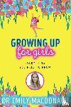 MacDonagh, Dr Emily - Growing Up for Girls: Everything You Need to Know