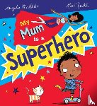 McAllister, Angela - My Mum is a Superhero (NE)