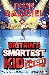 Baddiel, Ivor - Britain's Smartest Kid ... On Ice!