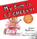 McMillan, Dawn - My Bum is SO CHEEKY! (PB)