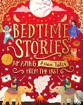 Ahmed, Sufiya, Chan, Maisie, Rai, Bali, Sami, Annabelle - Bedtime Stories: Amazing Asian Tales from the Past