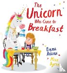 Adams, Emma - The Unicorn Who Came to Breakfast (HB)