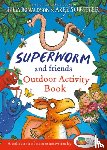 Donaldson, Julia - Superworm and Friends Outdoor Activity Book (Little Wild Things)