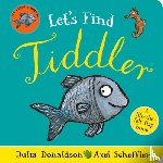 Donaldson, Julia - Let's Find Tiddler (Felt flap Novelty BB)