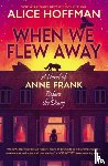 Hoffman, Alice - When We Flew Away: A Novel of Anne Frank, Before the Diary