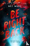 Wood, Bill - Be Right Back
