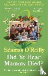 O'Reilly, Seamas - Did Ye Hear Mammy Died?
