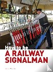 Waldon, Dave - How to be a Railway Signalman