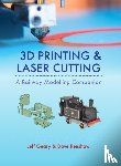 Geary, Jeff - 3D Printing and Laser Cutting: A Railway Modelling Companion