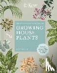Kay Maguire, Kew Royal Botanic Gardens - The Kew Gardener’s Guide to Growing House Plants