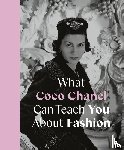 Young, Caroline - What Coco Chanel Can Teach You About Fashion