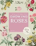 ROYAL BOTANIC GARDENS KEW, Hall, Tony - The Kew Gardener's Guide to Growing Roses