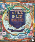 Hawkins, Emily - An Atlas of Lost Kingdoms