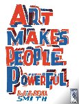 Smith, Bob and Roberta - Art Makes People Powerful