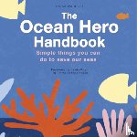 Wardley, Tessa - The Ocean Hero Handbook - Simple things you can do to save out seas