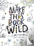 Danks, Fiona, Schofield, Jo - Make This Book Wild