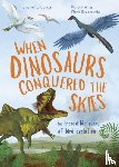 O'Connor, Jingmai - When Dinosaurs Conquered the Skies