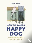 Collins, Sophie - How to Raise a Happy Dog