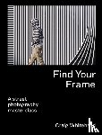 Whitehead, Craig - Find Your Frame - A Street Photography Masterclass