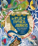 Hawkins, Emily - Atlas of Mythical Journeys: Discover Heroic Quests, Daring Voyages and Epic Adventures