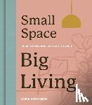 Hepworth, Sofie - Small Space, Big Living