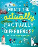 Wilsher, Jane - What's the Actually Factually Difference?: How to Tell the Difference Between Over 150 Things That Are Similar But Different!