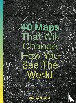 Bonnett, Alastair - 40 Maps That Will Change How You See the World