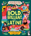 Reynoso-Morris, Alyssa - Bold, Brilliant, and Latine: Meet 52 Latine and Hispanic Heroes from Past and Present