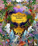 Williams, Kristjana S. - The Fantastical Safari: Wander Through 5 of the Most Remote Habitats to Meet More Than 80 Amazing Animals