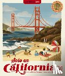 Alexander, Heather - Solo En California / Only in California (Spanish Edition): Extraña Y Maravillosa Mucha Información Sobre El Estado Dorado / Weird and Wonderful Facts
