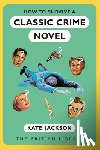 Jackson, Kate - How to Survive a Classic Crime Novel