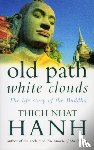 Hanh, Thich Nhat - Old Path White Clouds