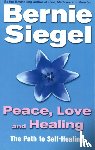 Siegel, Dr Bernie - Peace, Love And Healing
