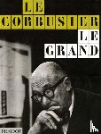 Benton, Tim, Fondation Le Corbusier - Le Corbusier - Le Grand