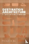 Phaidon Editors - Destination Architecture - The Essential Guide to 1000 Contemporary Buildings