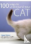Tabor, Roger (Author) - 100 Ways to Understand Your Cat