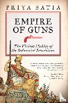 Satia, Priya - Empire of Guns