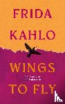 Kahlo, Frida - Wings to Fly: Frida Kahlo